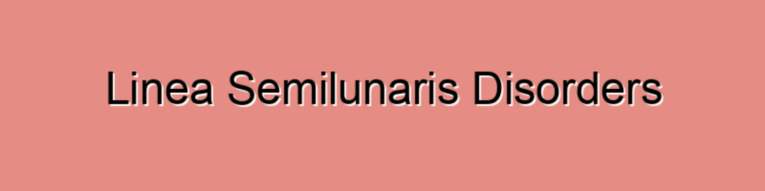 Linea Semilunaris Disorders
